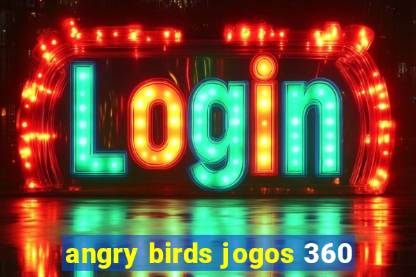 angry birds jogos 360